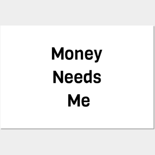 Money Needs Me Posters and Art